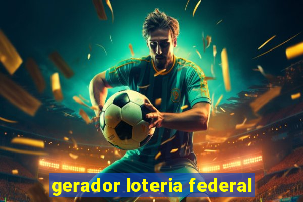 gerador loteria federal